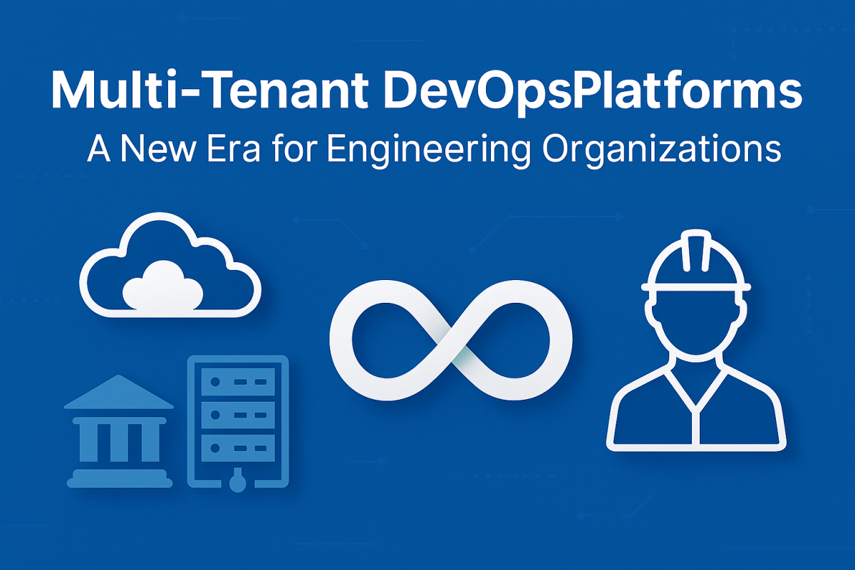 Multi-Tenant DevOps Platforms — A New Era for Engineering Organizations